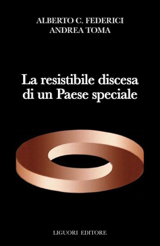 La resistibile discesa di un Paese speciale - Alberto C. Federici,Andrea Toma - ebook