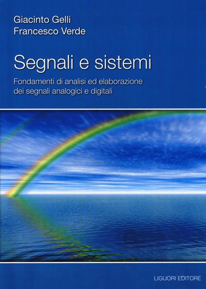 Segnali e sistemi. Fondamenti di analisi ed elaborazione dei segnali analogici e digitali - Giacinto Gelli,Francesco Verde - copertina