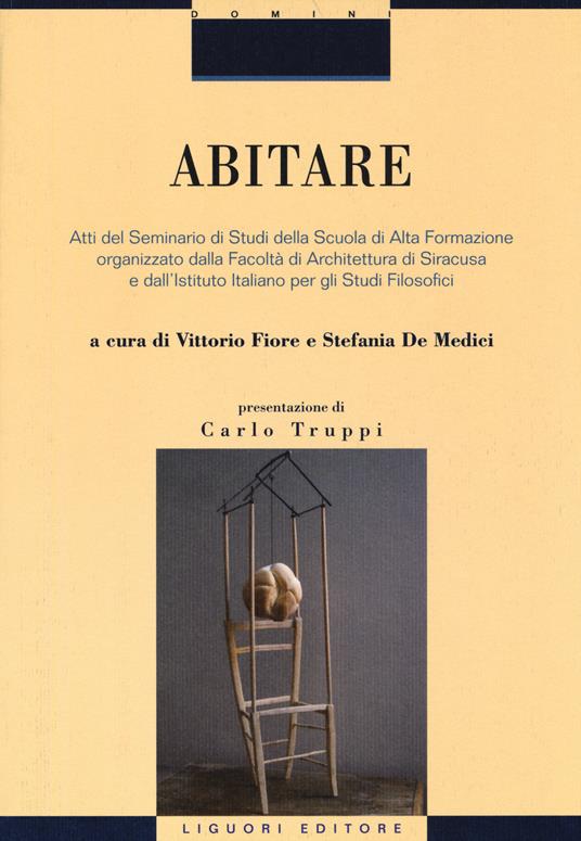 Abitare. Atti del Seminario di Studi della Scuola di Alta Formazione organizzato dalla Facoltà di Architettura di Siracusa e dall'Istituto Italiano per gli Studi.... Ediz. illustrata - copertina