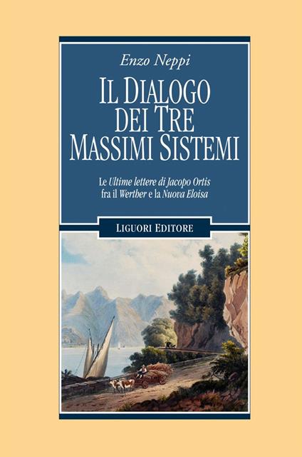 Il dialogo dei tre massimi sistemi. Le «ultime lettere di Jacopo Ortis» fra il «Werther» e «La nuova Eloisa» - Enzo Neppi - ebook