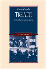 Tre atti. Teatro italiano tra fascismo e guerra