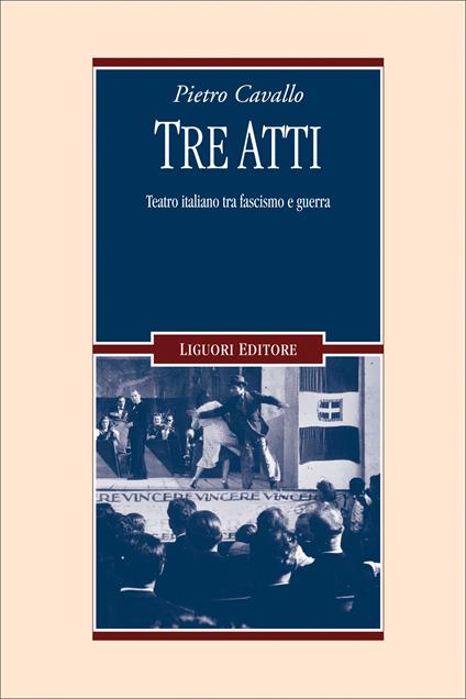 Tre atti. Teatro italiano tra fascismo e guerra - Pietro Cavallo - ebook