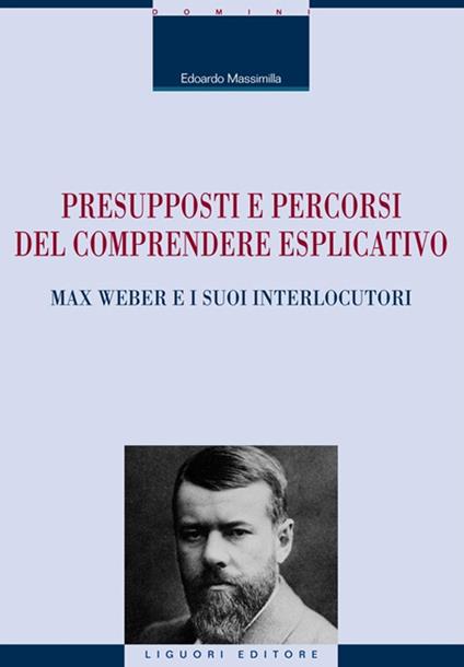 Presupposti e percorsi del comprendere esplicativo. Max Weber e i suoi interlocutori - Edoardo Massimilla - copertina