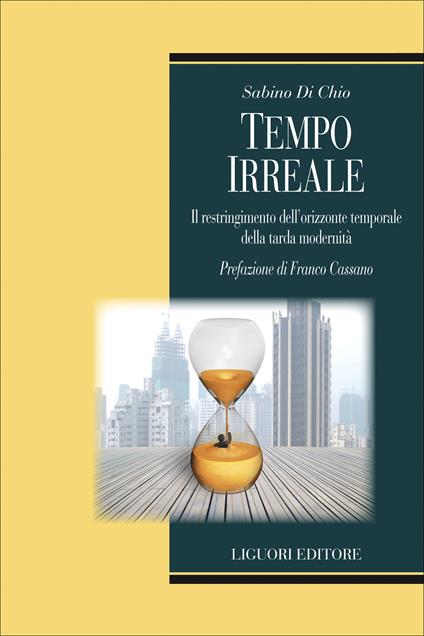 Tempo irreale. Il restringimento dell'orizzonte temporale della tarda modernità - Sabino Di Chio - ebook