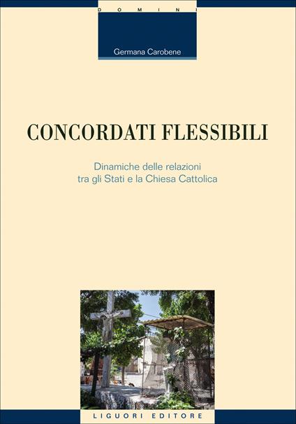 Concordati flessibili. Dinamiche delle relazioni tra gli stati e la Chiesa Cattolica - Germana Carobene - ebook