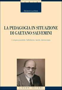 La pedagogia in situazione di Gaetano Salvemini. L'utopia possibile: fallibilismo, laicità, democrazia