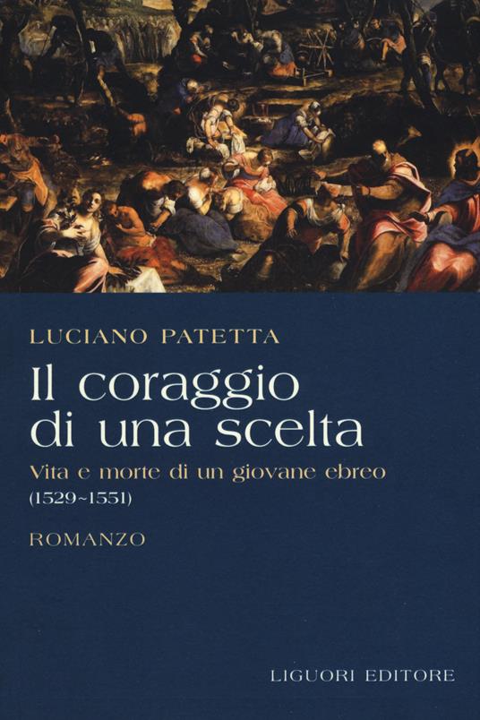 Il coraggio di una scelta. Vita e morte di un giovane ebreo (1529-1551) - Luciano Patetta - copertina