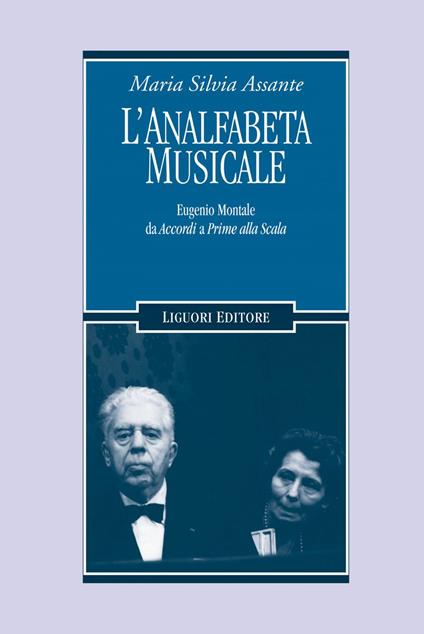 L' analfabeta musicale. Eugenio Montale da «Accordi» a «Prime alla Scala» - Maria Silvia Assante - ebook