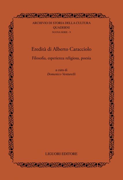 Eredità di Alberto Caracciolo. Filosofia, esperienza religiosa, poesia - Domenico Venturelli - ebook