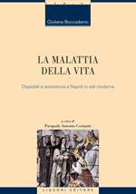 La malattia della vita. Ospedali e assistenza a Napoli in età moderna