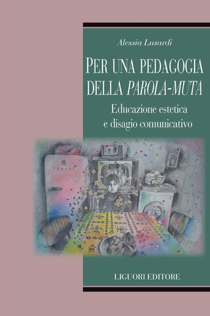Per una pedagogia della parola-muta. Educazione estetica e disagio comunicativo - Alessia Lusardi - copertina
