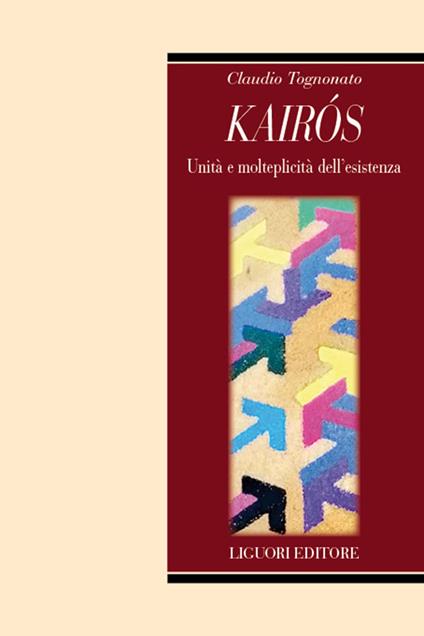 Kairòs. Unità e molteplicità dell'esistenza - Claudio Tognonato - copertina