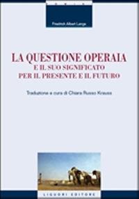 La questione operaia e il suo significato per il presente e il futuro - Friedrich Albert Lange - copertina