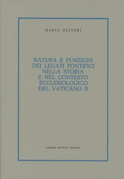 Natura e funzioni dei legati pontifici nella storia e nel contesto ecclesiologico del Vaticano II - Mario Oliveri - copertina