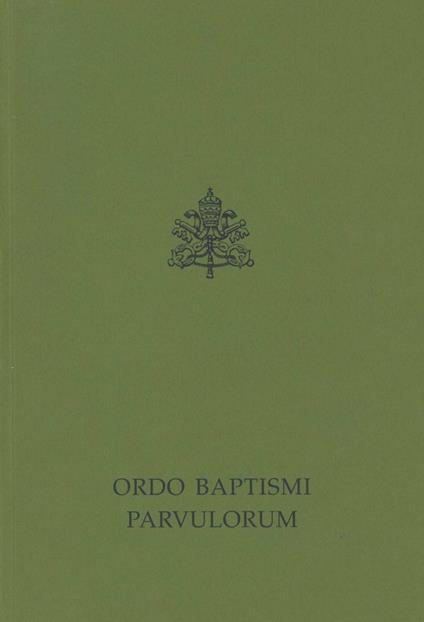 Ordo baptismi parvulorum. Rituale romanum ex decreto Sacrosancti Oecumenici Concilii Vaticani II. Editio typica altera - Paolo VI,Giovanni Paolo II - copertina