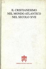 Il cristianesimo nel mondo atlantico nel secolo XVII. Atti della Tavola rotonda (Montréal, 29 agosto 1995)