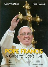 Pope Francis. A guide to God's time - Cindy Wooden,Paul Haring - copertina