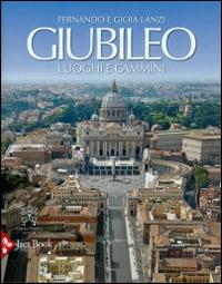 Giubileo. Luoghi e cammini - Fernando Lanzi,Gioia Lanzi - copertina