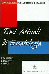 Temi attuali di escatologia. Documenti, commenti e studi - copertina