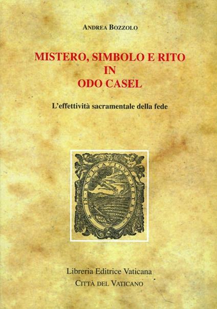 Mistero, simbolo e rito in Odo Casel. L'effettività sacramentale della fede - Andrea Bozzolo - copertina