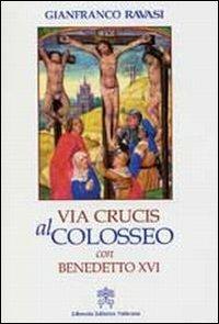 Via crucis al Colosseo con Benedetto XVI, Venerdì Santo 2007 - Gianfranco Ravasi - copertina