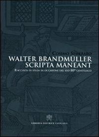 Walter Brandmüller scripta manent. Raccolta di studi in occasione del suo 80° genetliaco. Ediz. italiana e tedesca - copertina