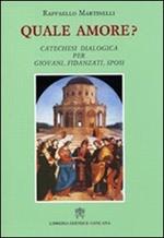 Quale amore? Catechesi dialogica per giovani, fidanzati, sposi