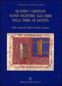 Quando i cristiani vanno incontro agli ebrei nella terra di santità. Alla scoperta dell'eredità comune - Walter Kasper - copertina