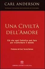 Una civiltà dell'amore. Ciò che ogni cattolico può fare per trasformare il mondo