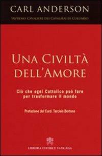 Una civiltà dell'amore. Ciò che ogni cattolico può fare per trasformare il mondo - Carl Anderson - copertina