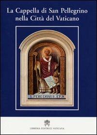 La cappella di San Pellegrino nella Città del Vaticano - Giulio Viviani - copertina