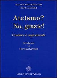 Ateismo? No, grazie. Credere è ragionevole - Walter Brandmüller,Ingo Langner - copertina