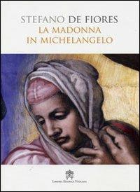 La Madonna in Michelangelo. Nuova interpretazione teologico culturale - Stefano De Fiores - copertina