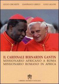 Cardinale Bernardin Gantin. Missionario africano a Roma, missionario romano in Africa - Giulio Cerchietti,Gianfranco Grieco,Luigi Lalloni - copertina