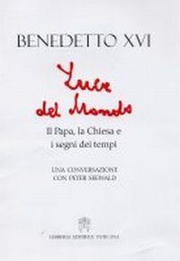 Luce del mondo. Il papa, la Chiesa e i segni dei tempi. Una conversazione con Peter Seewald - Benedetto XVI (Joseph Ratzinger),Peter Seewald - copertina