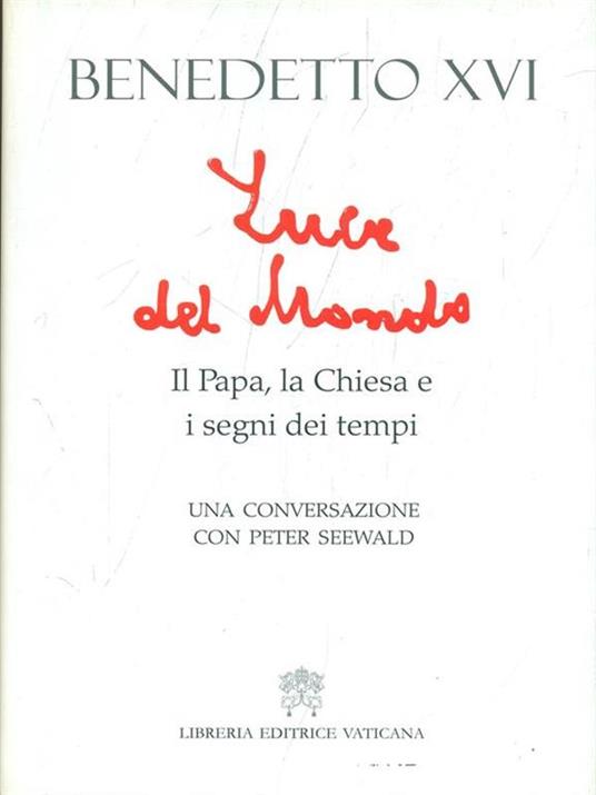 Luce del mondo. Il papa, la Chiesa e i segni dei tempi. Una conversazione con Peter Seewald - Benedetto XVI (Joseph Ratzinger),Peter Seewald - copertina