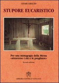 Stupore eucaristico. Per una mistagogia della messa «attraverso i riti e le preghiere» - Cesare Giraudo - copertina