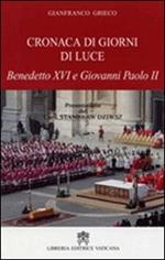 Cronaca di giorni di luce. Benedetto XVI e Giovanni Paolo II