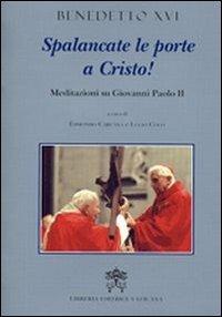 Spalancate le porte a Cristo. Meditazioni su Giovanni Paolo II - Benedetto XVI (Joseph Ratzinger) - copertina