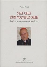 Stat crux dum volvitur orbis. (La croce resta salda mentre il mondo gira). Ediz. italiana - Franc Rodé - copertina