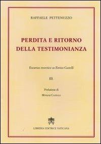 Perdita e ritorno della testimonianza. Excursus teoretico su Enrico Castelli. Vol. 3 - Raffaele Pettenuzzo - copertina