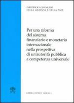 Per una riforma del sistema finanziario e monetario internazionale nella prospettiva di un'autorità pubblica a competenza universale