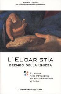 L' Eucaristia grembo della Chiesa. In cammino verso il 50° Congresso eucaristico internazionale di Dublino - copertina