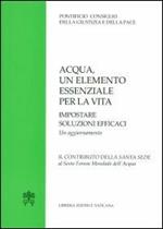 Acqua un elemento essenziale per la vita. Impostare soluzioni efficaci. Un aggiornamento. Il contributo della Santa Sede al Sesto Forum Mondiale dell'Acqua