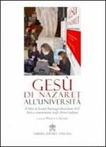 Gesù di Nazareth all'università. Il libro di Joseph Ratzinger-Benedetto XVI letto e commentato negli atenei italiani