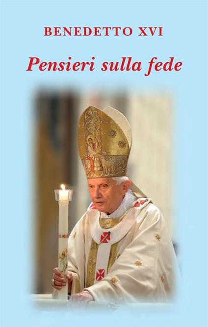 Pensieri sulla Fede - Benedetto XVI (Joseph Ratzinger) - ebook