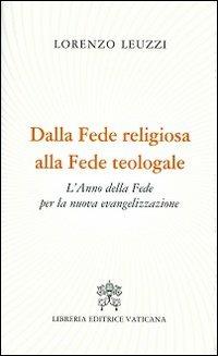 Dalla fede religiosa alla fede teologale. L'anno della fede per la nuova evangelizzazione - Lorenzo Leuzzi - copertina