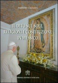 Il dito sul sole. Religione e costituzione in Messico - Fabrizio Casazza - copertina