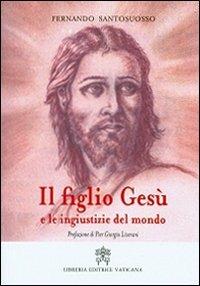 Il figlio Gesù e le ingiustizie del mondo - Fernando Santosuosso - copertina
