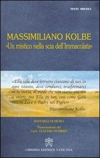 Massimiliano Kolbe. «Un mistico nella scia dell'Immacolata» - Raffaele Di Muro - copertina